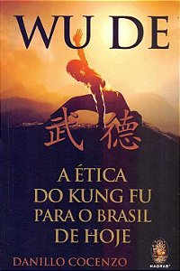Livro Wu De: a ética do Kung Fu para o Brasil de hoje