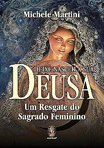 Livro Deixe nascer a sua deusa: um resgate do sagrado fem...