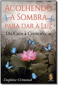Livro Acolhendo a Sombra para dar à Luz: Do Caos à Consci...