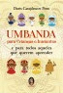 Livro UMBANDA PARA CRIANÇAS E INICIANTES: E PARA TODOS AQ...