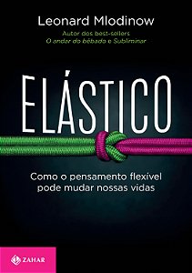 Livro Elástico: Como o pensamento flexível pode mudar nos...