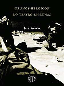 Livro Os anos heróicos do teatro em Minas