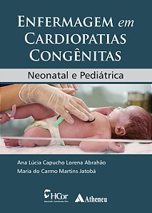 Livro Enfermagem em cardiopatias congênitas: neonatal e p...