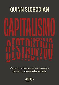 Livro Capitalismo Destrutivo - Os Radicais Do Mercado E A...
