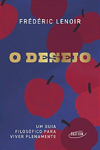 Livro O Desejo - Um Guia Filosófico Para Viver Plenamente