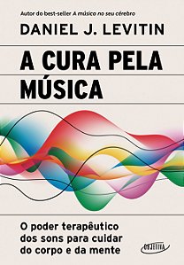 Livro A cura pela música: o poder terapêutico dos sons para cui...