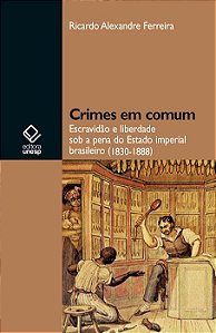 Livro Crimes em comum: escravidão e liberdade sob a pena ...