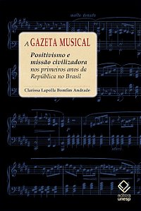Livro A gazeta musical: positivismo e missão civilizadora...