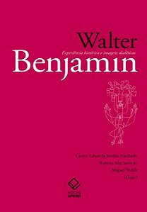 Walter Benjamin - Experiência Histórica Imagens Dialética...