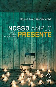 Livro Nosso amplo presente: o tempo e a cultura contempor...