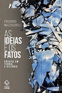 Livro As ideias e os fatos: ensaios em teoria e história