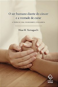 Livro O ser humano diante do câncer e a vontade de curar:...