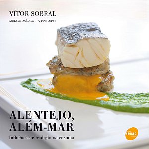 Livro Alentejo, além mar : Influências e tradição na cozi...
