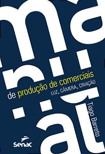 Livro Manual De Produção De Comerciais - Luz, Câmera, Cri...