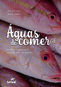 Livro Águas de comer: Peixes, mariscos e crustáceos da Ba...