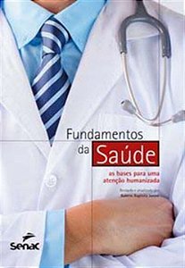Livro Fundamentos da saúde: as bases para uma atenção hum...