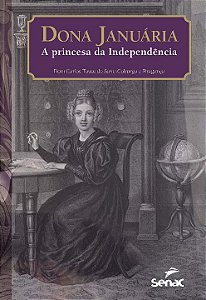 Livro DONA JANUÁRIA, A PRINCESA DA INDEPENDÊNCIA: O conde...