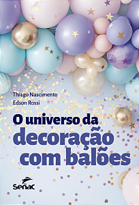 Livro O Universo Da Decoração Com Balões