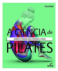 Livro A Ciência Do Pilates: Anatomia E Fisiologia Para Aperfeiç...