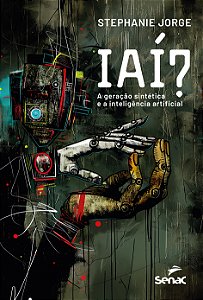 Livro Iaí? - A Geração Sintética E A Inteligência Artificial