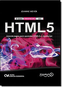 Livro O Guia Essencial Do Html 5 - Usando Jogos Para Apre...