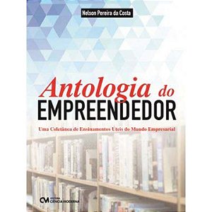 Livro Antologia Do Empreendedor - Uma Coletânea De Ensina...