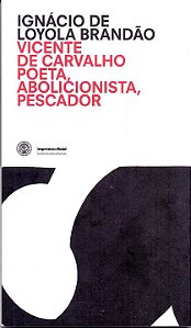 Livro Vicente De Carvalho - Poeta, Abolicionista, Pescado...
