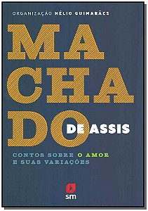 Livro Machado De Assis - Contos Sobre O Amor E Suas Varia...