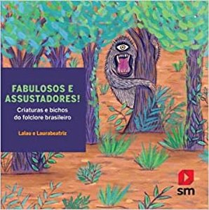 Livro Fabulosos E Assustadores! - Criaturas E Bichos Do F...