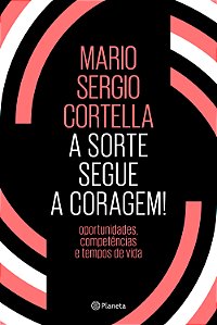 Livro A sorte segue a coragem !: Oportunidades, competênc...