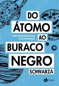 Livro Do átomo ao buraco negro: Para descomplicar a astro...
