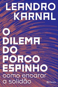 Livro O dilema do porco-espinho: Como encarar a solidão