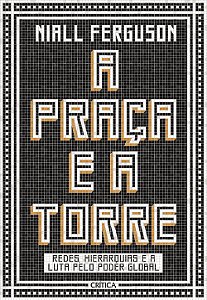 Livro A praça e a torre: Redes, Hierarquias E A Luta Pelo...