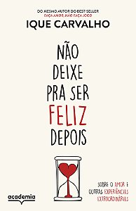 Livro Não deixe pra ser feliz depois: Sobre o amor e outr...