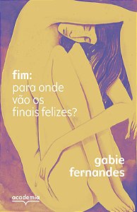 Livro Fim: Para Onde Vão Os Finais Felizes?