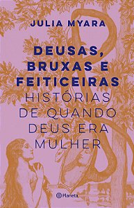 Livro Deusas, bruxas e feiticeiras: Histórias de quando d...