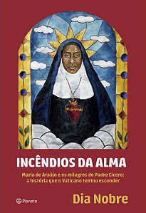 Livro Incêndios da alma: Maria de Araújo e os milagres do...