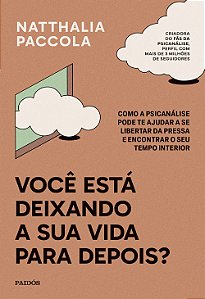 Livro Você está deixando a sua vida para depois?: como a ...