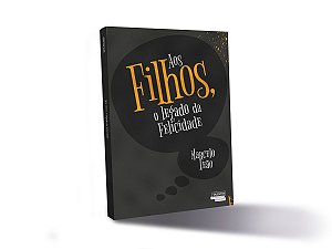 Livro Aos filhos, o legado da felicidade