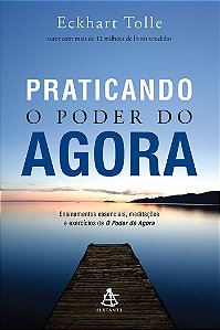 Livro Praticando o poder do agora: Ensinamentos essenciai...