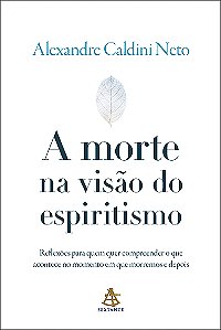 Livro A morte na visão do espiritismo: Reflexões para que...