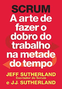 Livro Scrum: A arte de fazer o dobro do trabalho na metad...