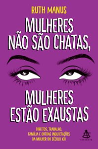 Livro Mulheres não são chatas, mulheres estão exaustas: D...