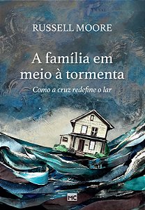 Livro A família em meio à tormenta: Como a cruz redefine ...