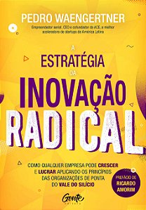 Livro A ESTRATÉGIA DA INOVAÇÃO RADICAL: Como qualquer emp...