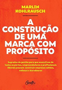 Livro A CONSTRUÇÃO DE UMA MARCA COM PROPÓSITO: Segredos d...