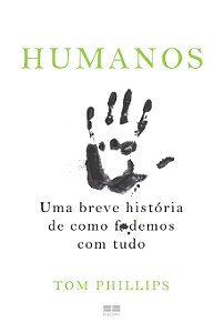 Livro Humanos: Uma breve história de como f*demos com tud...