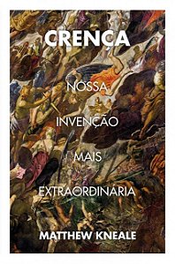 Livro Crença: Nossa invenção mais extraordinária