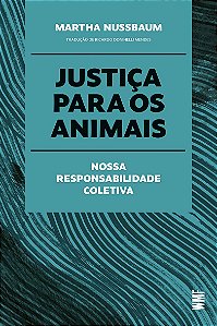 Livro Justiça Para Os Animais - Nossa Responsabilidade Co...