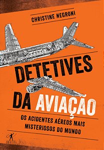 Livro Detetives da aviação - Os acidentes aéreos mais mis...
